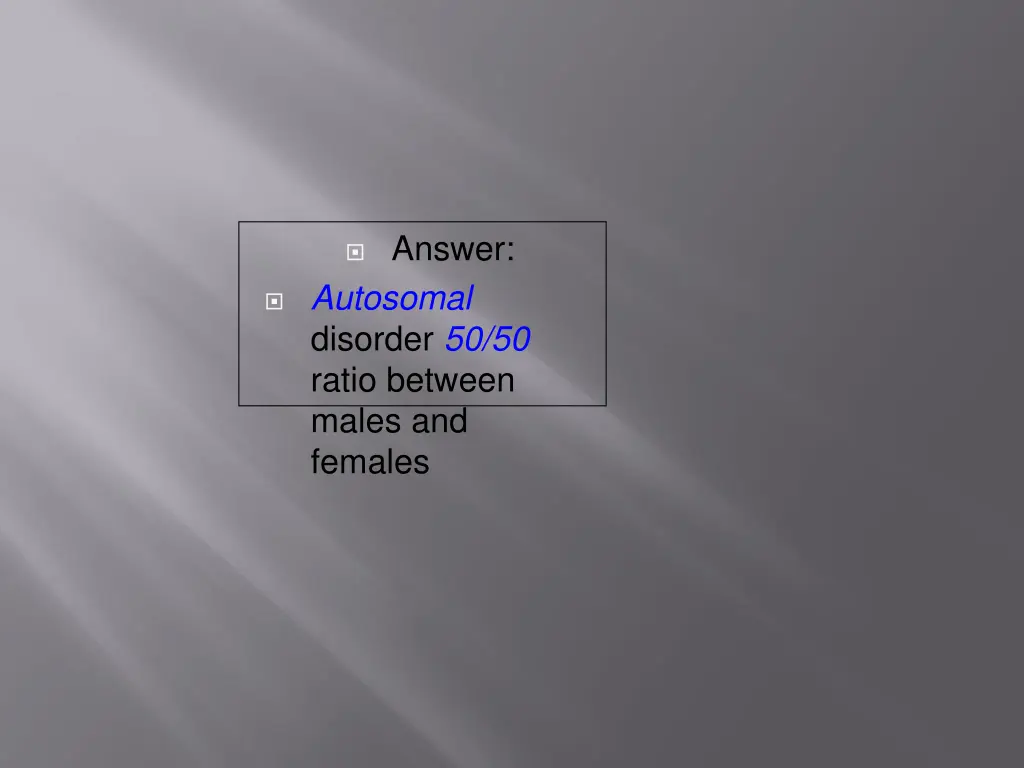 answer autosomal disorder 50 50 ratio between