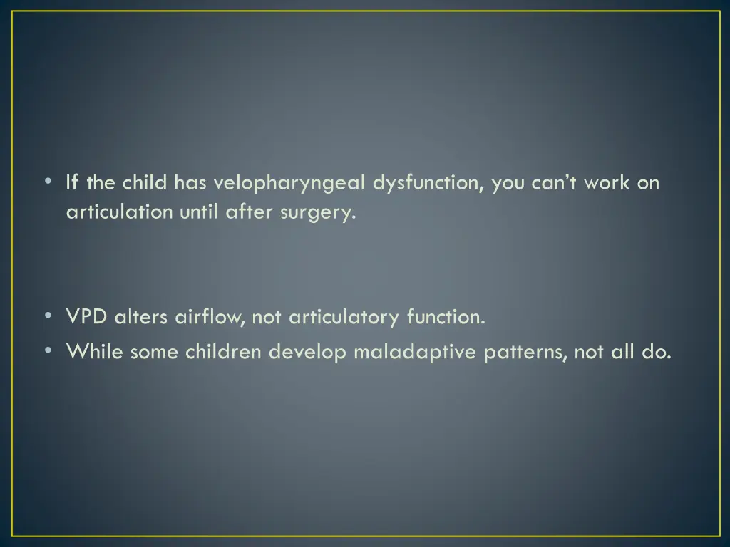 if the child has velopharyngeal dysfunction