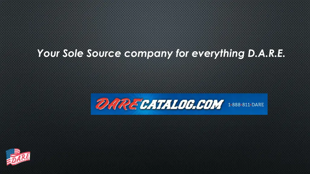 your sole source company for everything d a r e