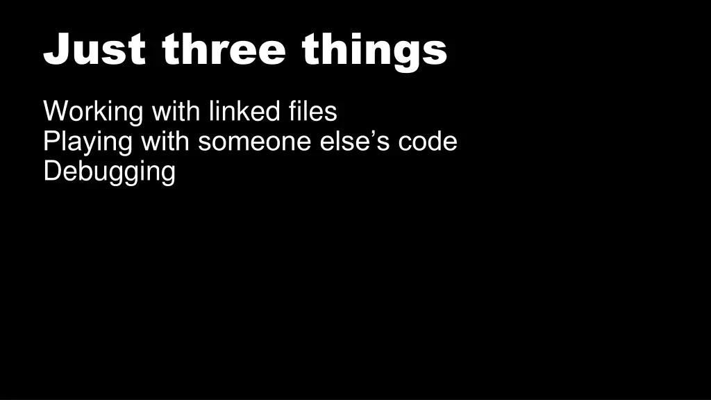 just three things