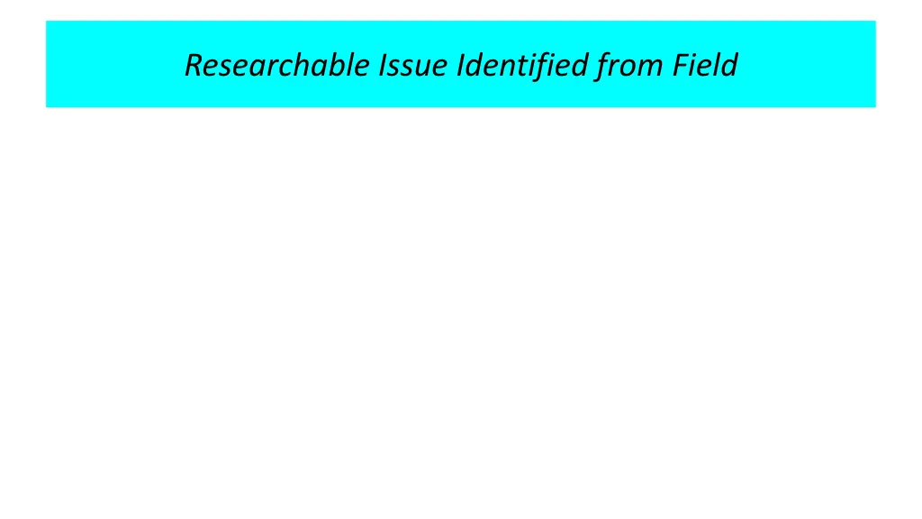 researchable issue identified from field