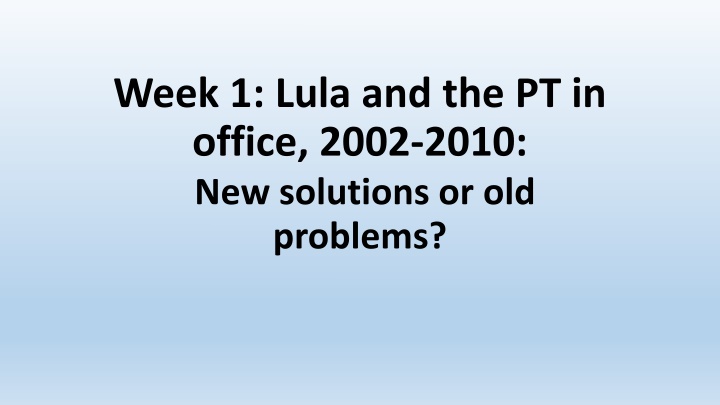 week 1 lula and the pt in office 2002 2010