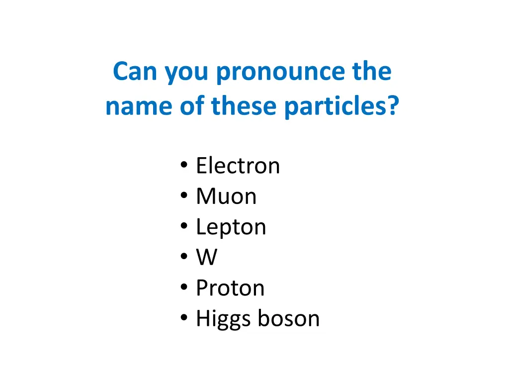 can you pronounce the name of these particles