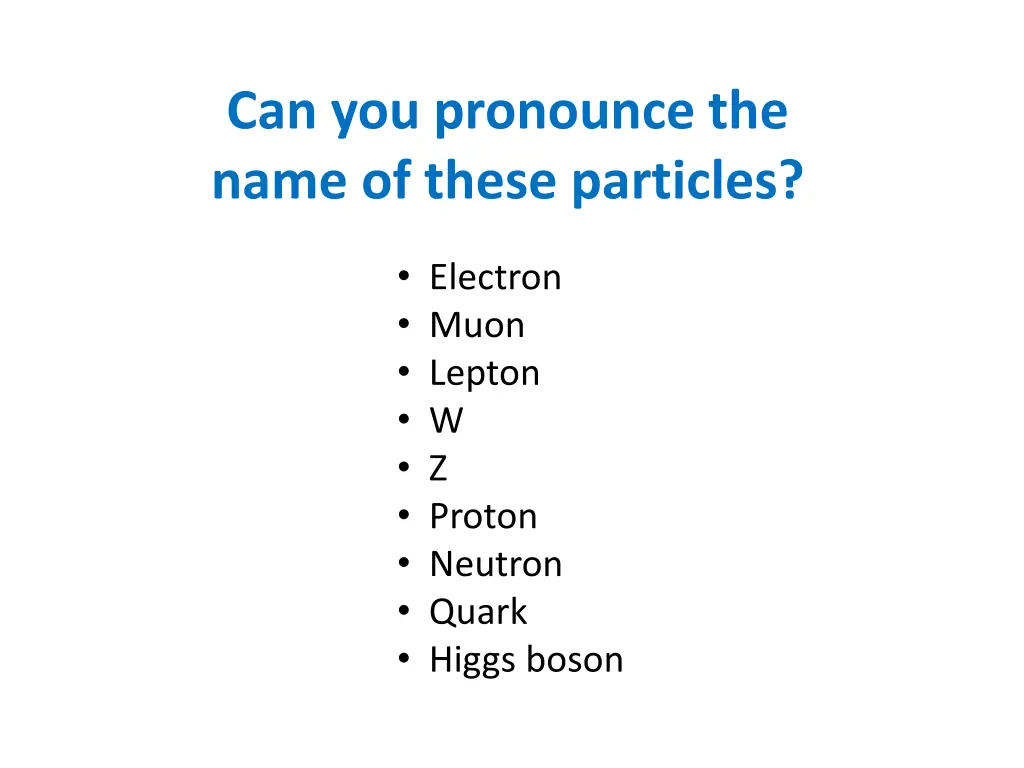 can you pronounce the name of these particles