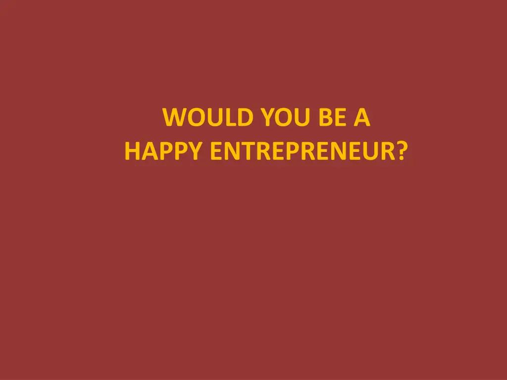 would you be a happy entrepreneur