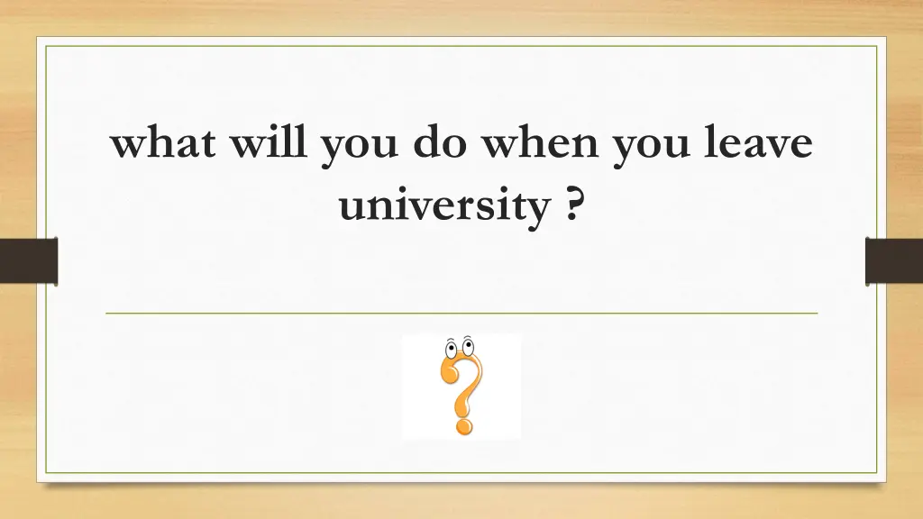 what will you do when you leave university