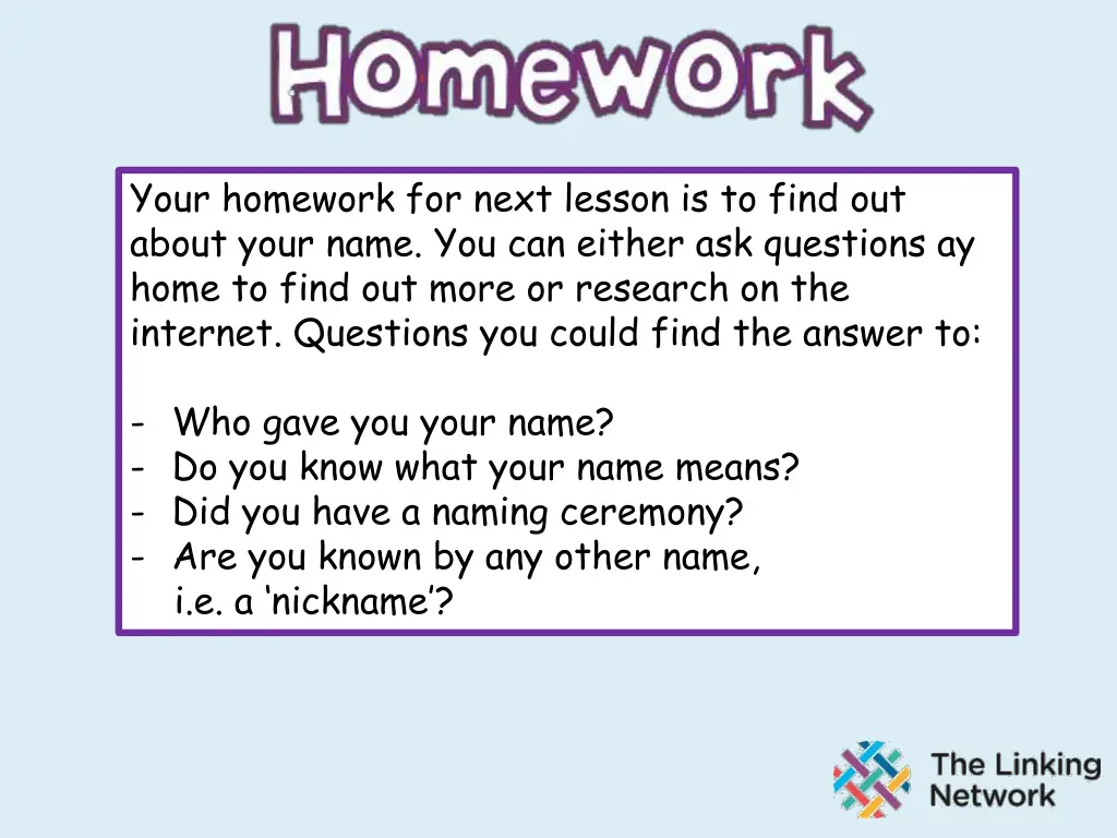 your homework for next lesson is to find