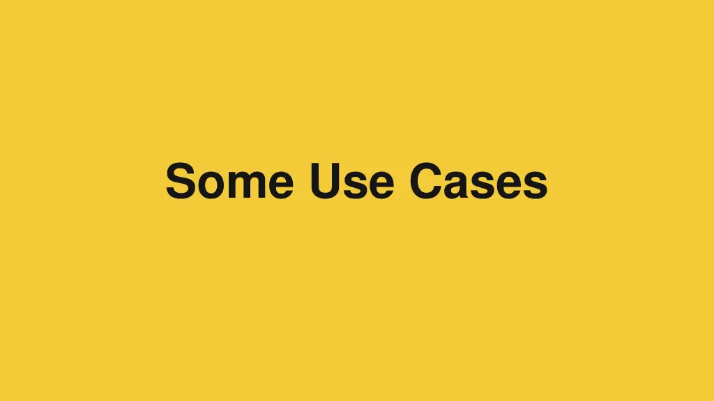 some use cases