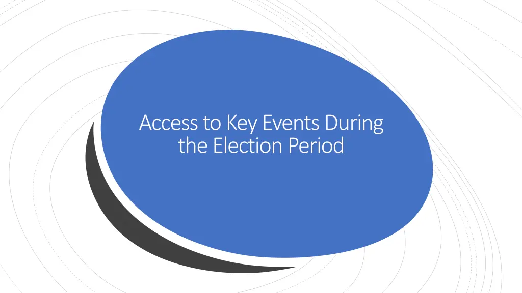 access to key events during the election period