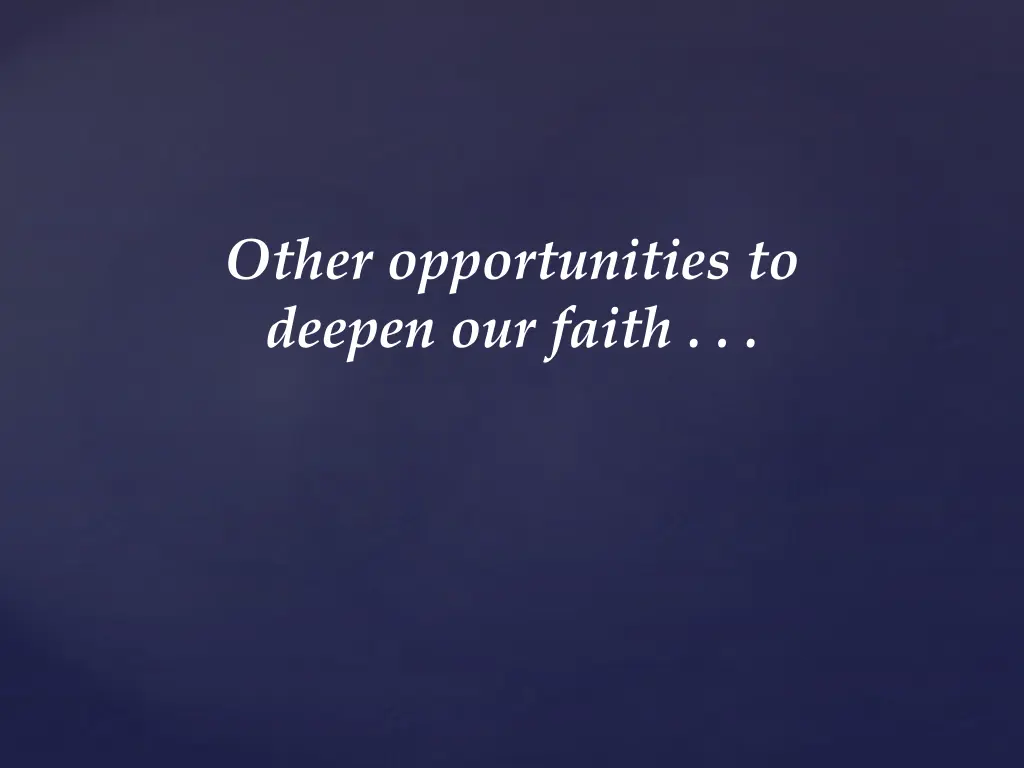 other opportunities to deepen our faith