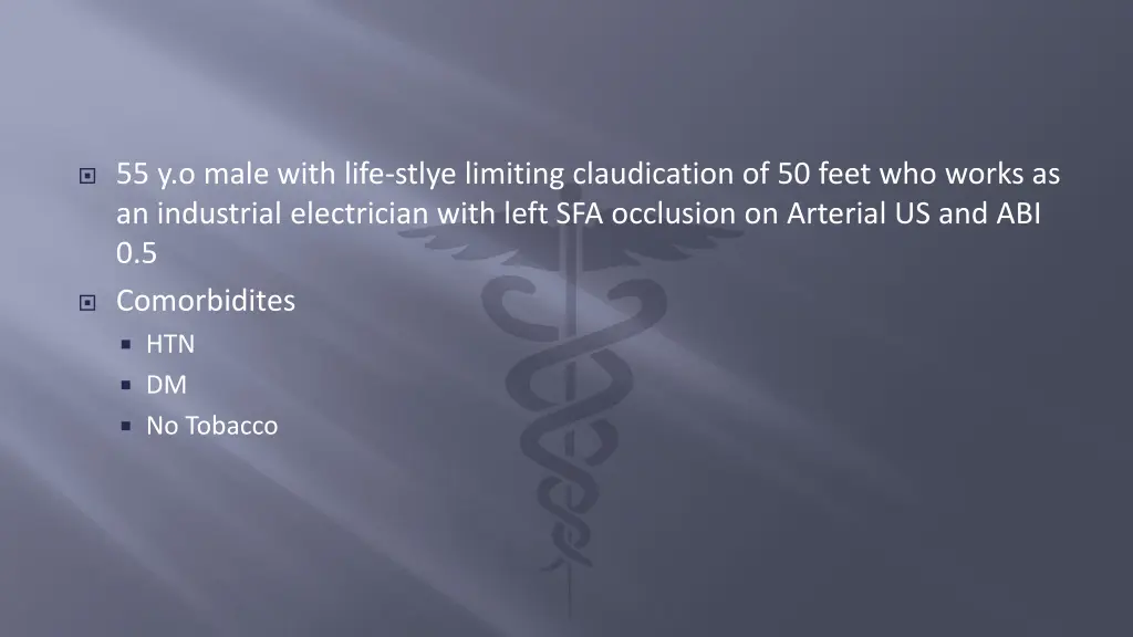 55 y o male with life stlye limiting claudication