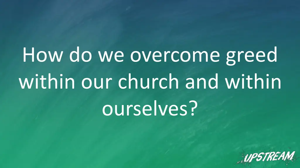 how do we overcome greed within our church