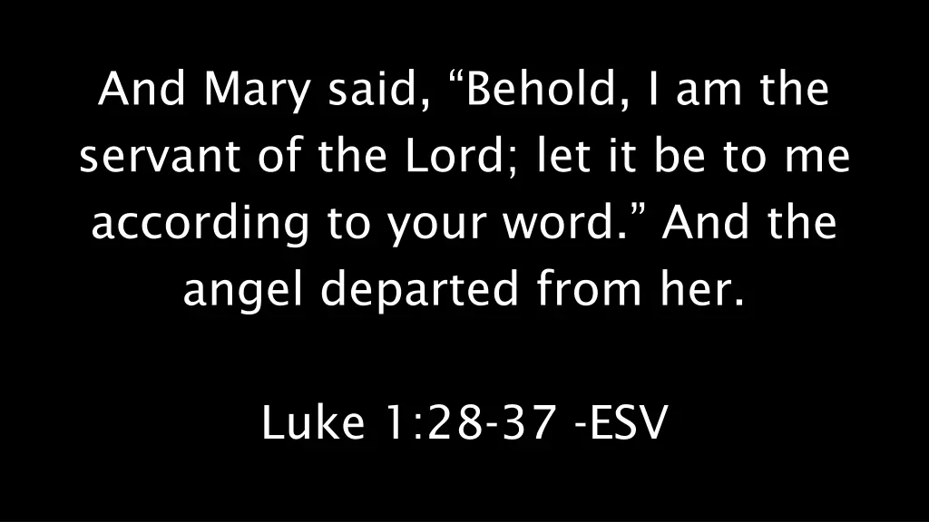 and mary said behold i am the servant of the lord