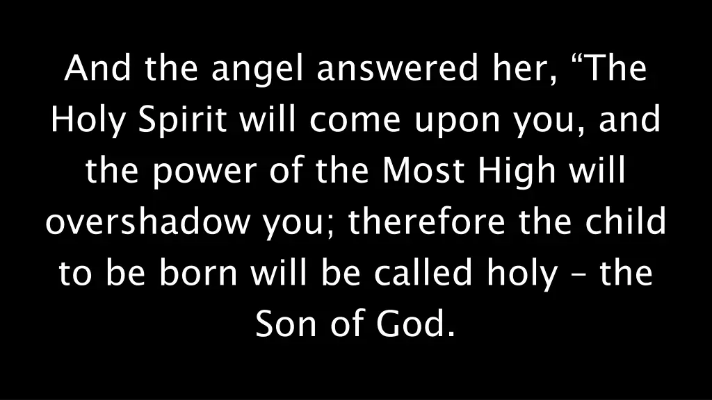 and the angel answered her the holy spirit will