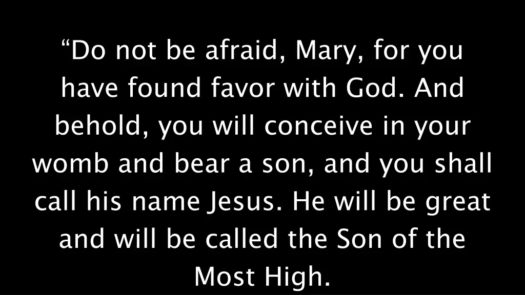 do not be afraid mary for you have found favor