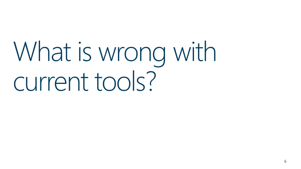 what is wrong with current tools