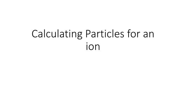 calculating particles for an ion