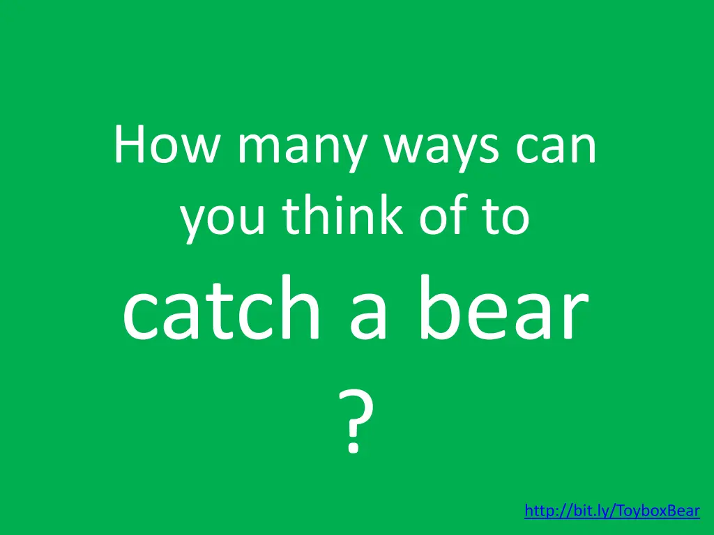 how many ways can you think of to catch a bear