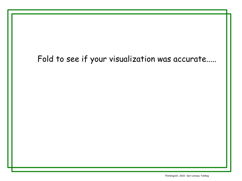 fold to see if your visualization was accurate