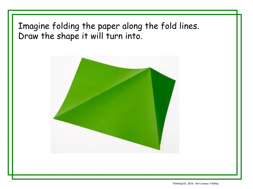 imagine folding the paper along the fold lines