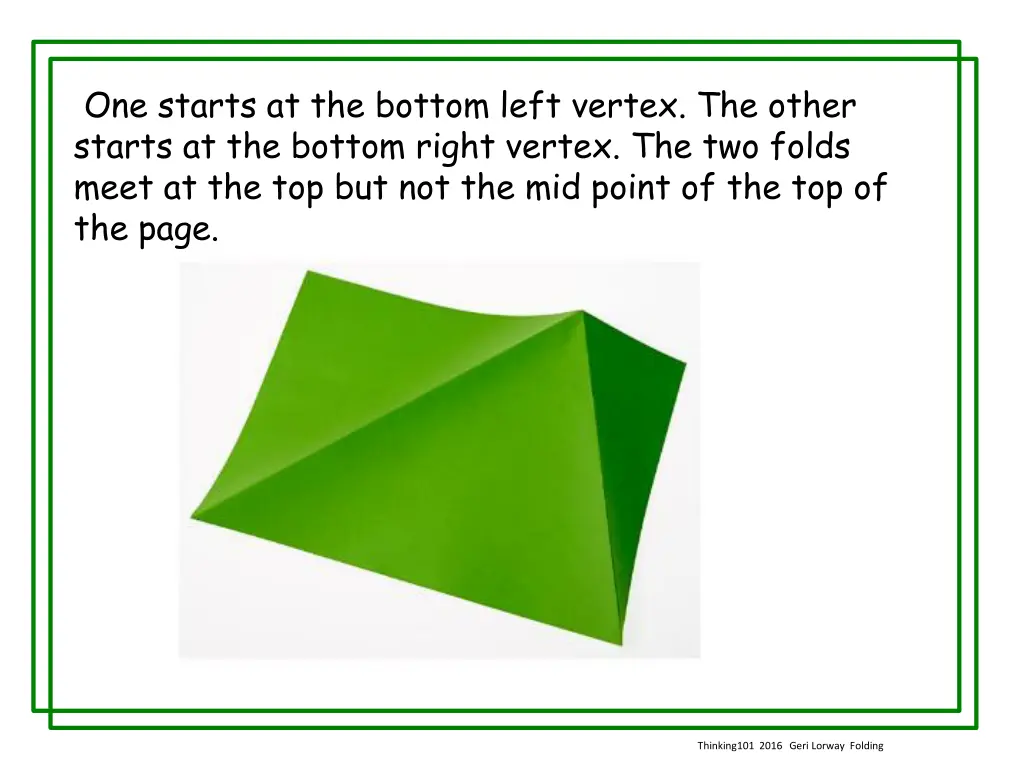 one starts at the bottom left vertex the other