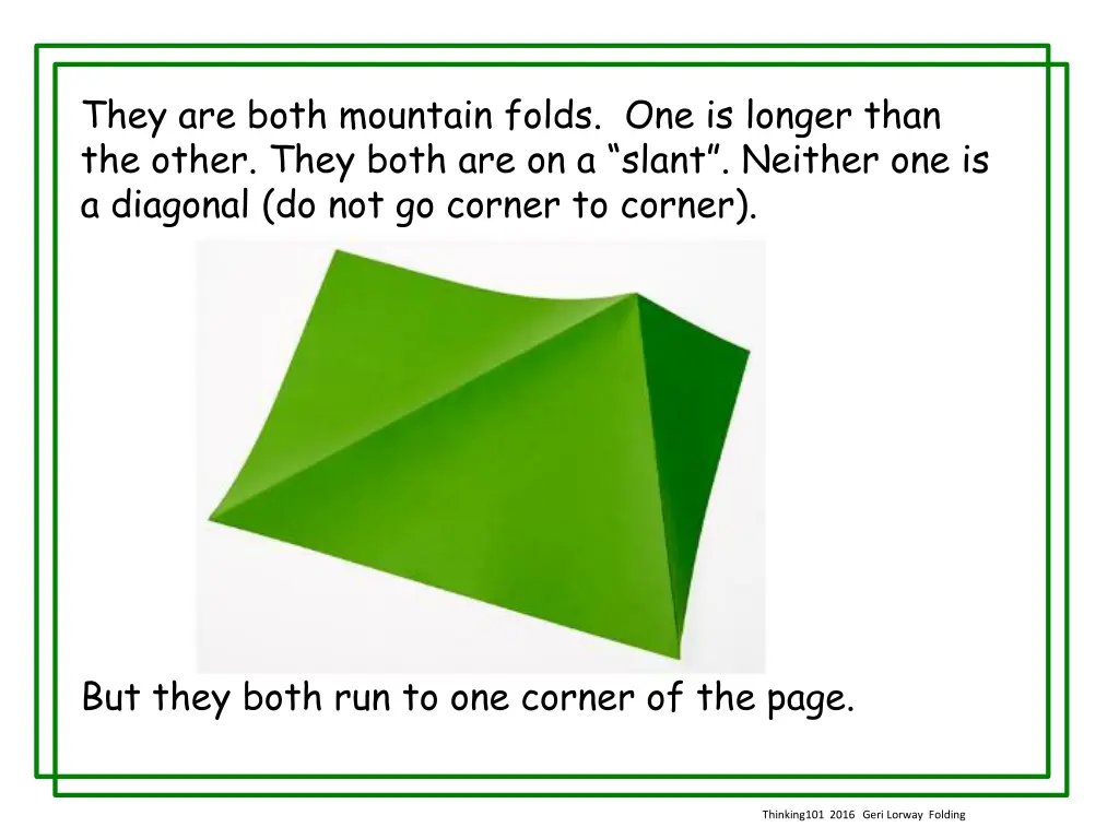 they are both mountain folds one is longer than 1