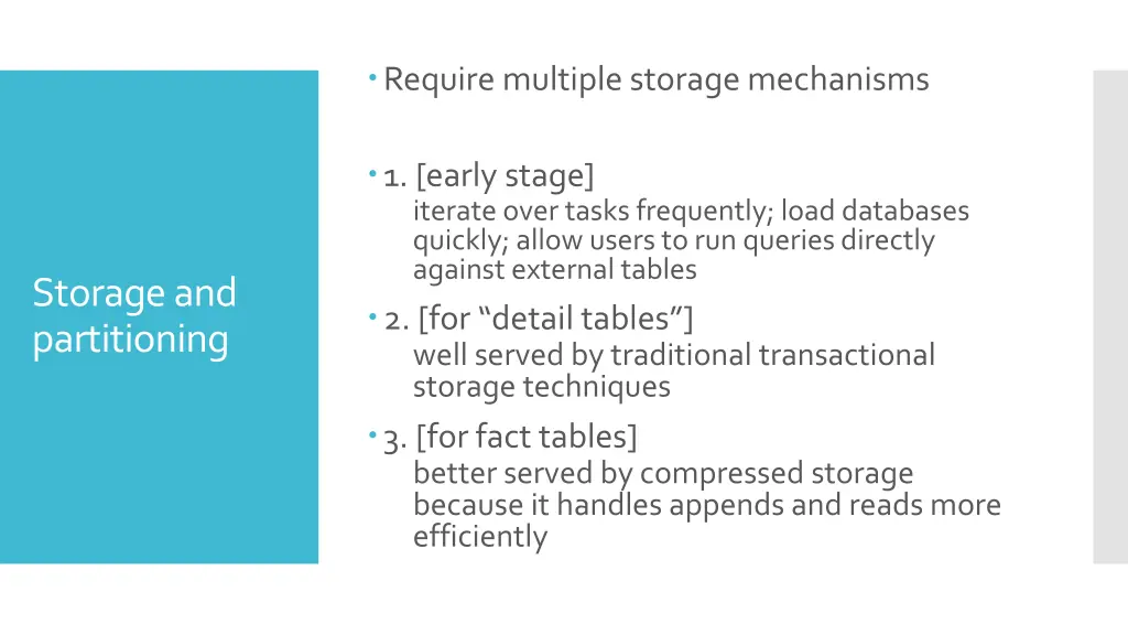 require multiple storage mechanisms