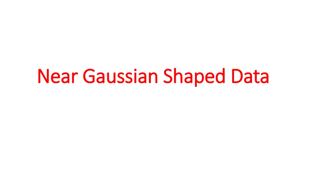 near gaussian shaped data near gaussian shaped