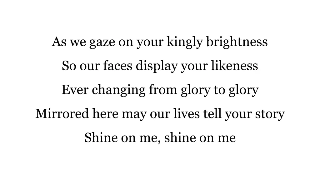 as we gaze on your kingly brightness