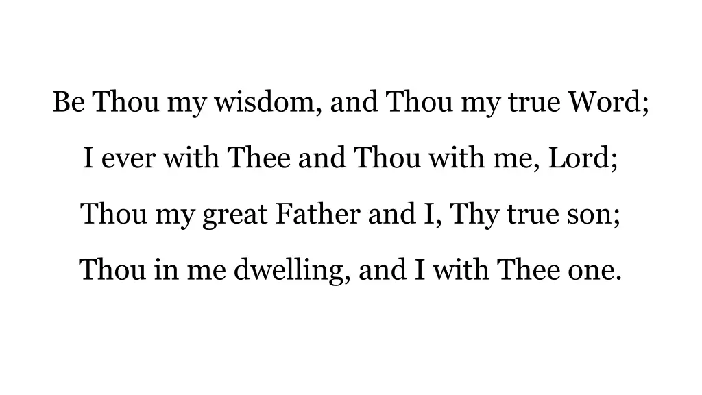 be thou my wisdom and thou my true word