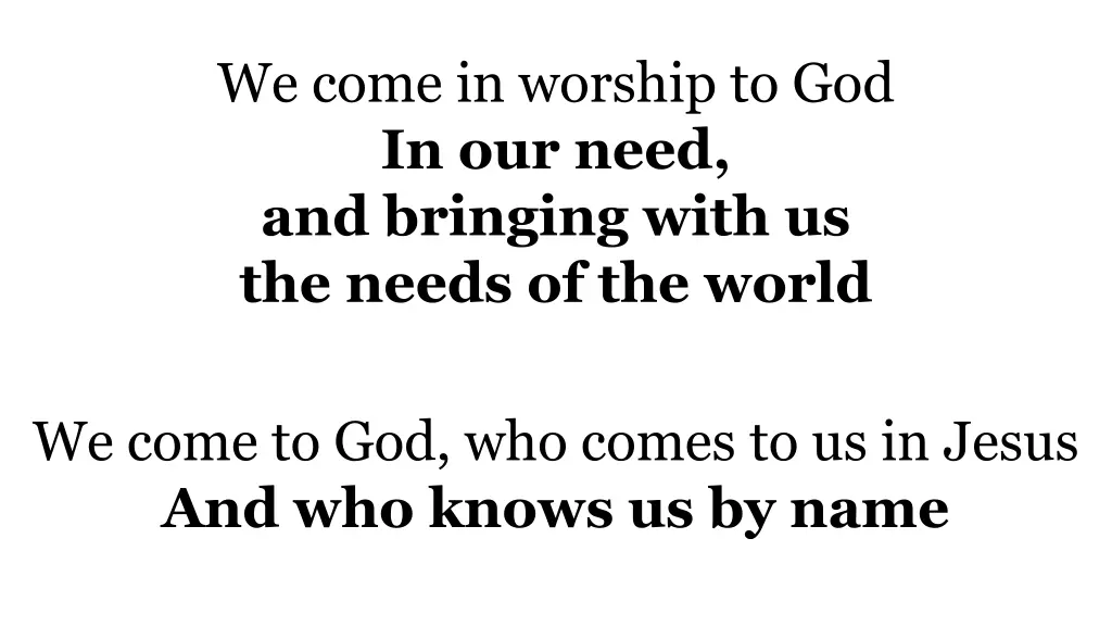 we come in worship to god in our need