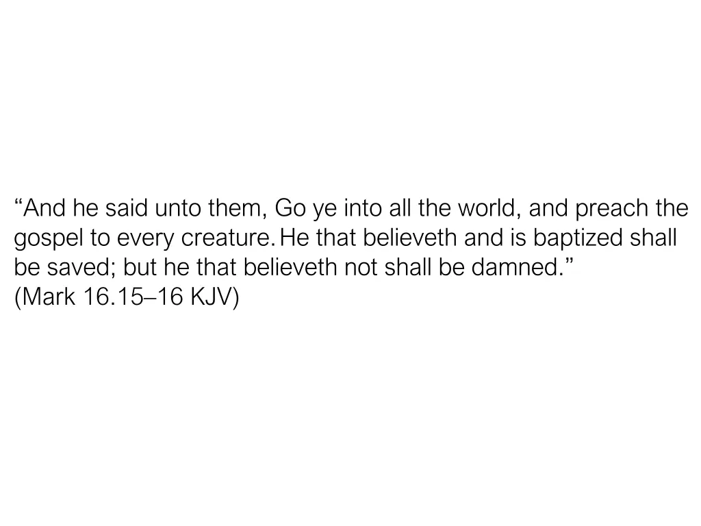 and he said unto them go ye into all the world