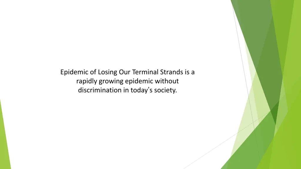 epidemic of losing our terminal strands