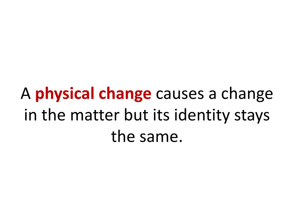 a physical change causes a change in the matter