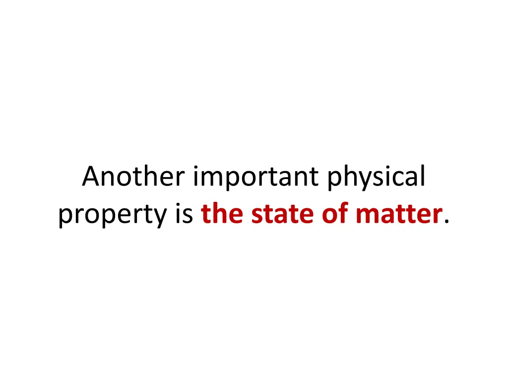 another important physical property is the state