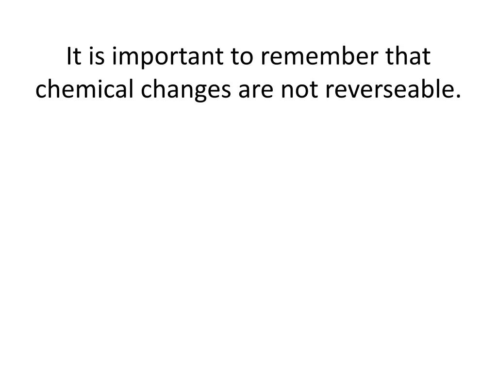 it is important to remember that chemical changes