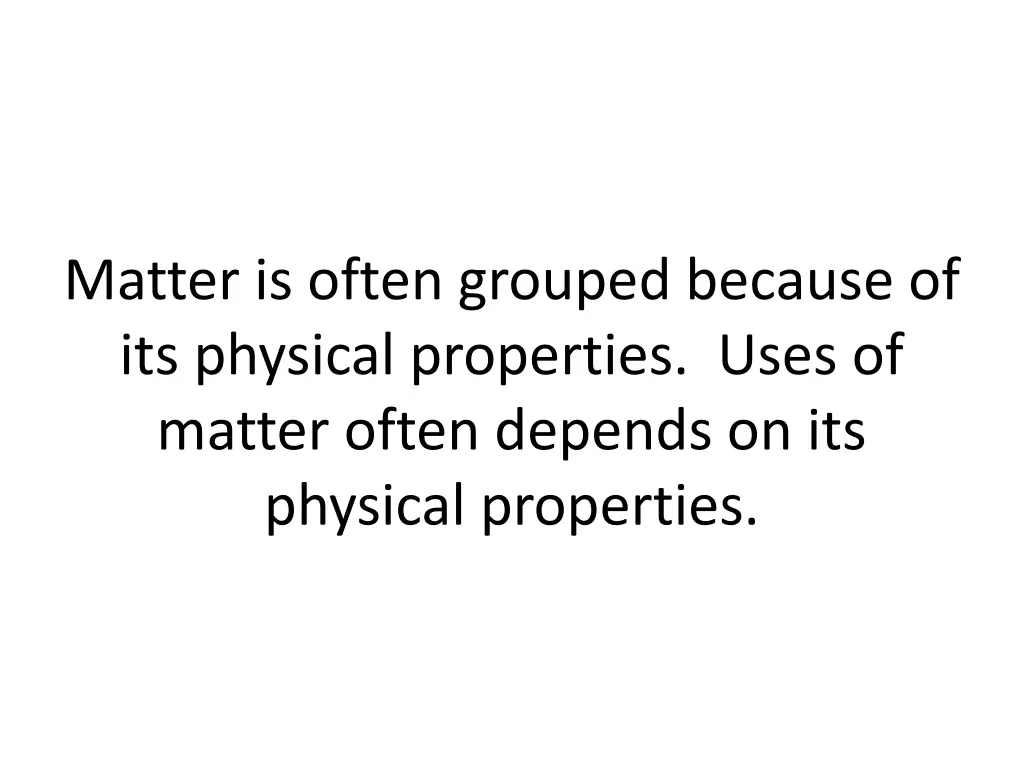 matter is often grouped because of its physical