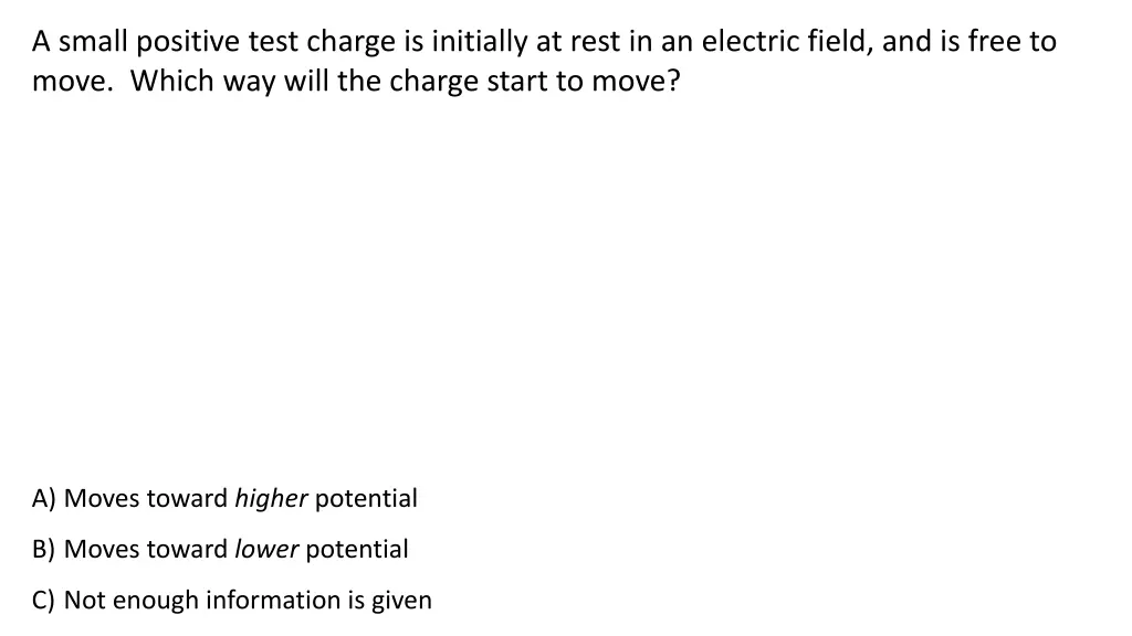 a small positive test charge is initially at rest