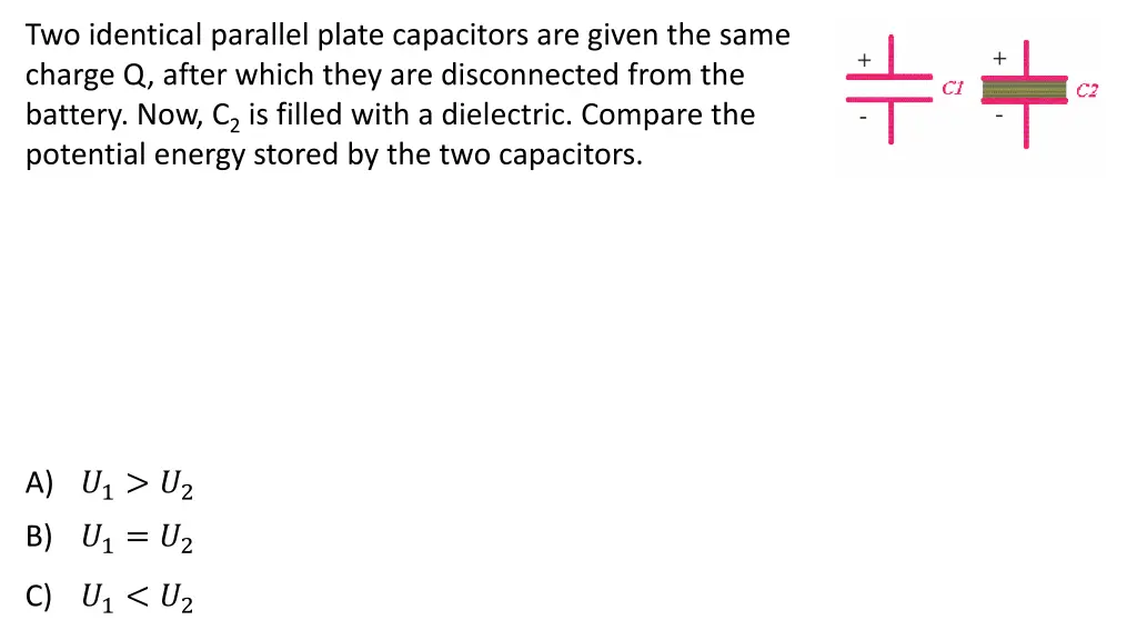 two identical parallel plate capacitors are given