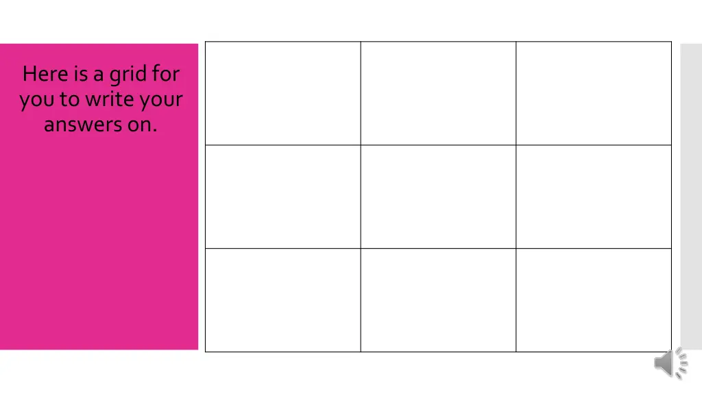 here is a grid for you to write your answers on