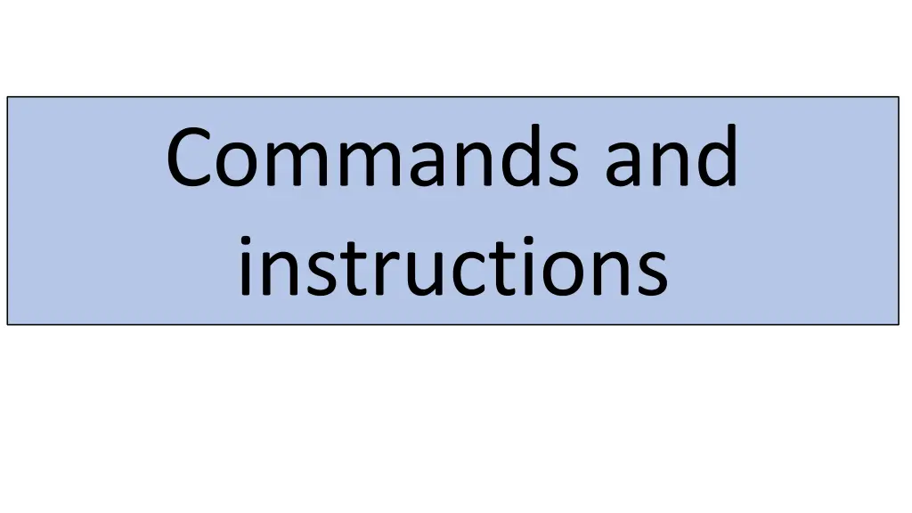 commands and instructions