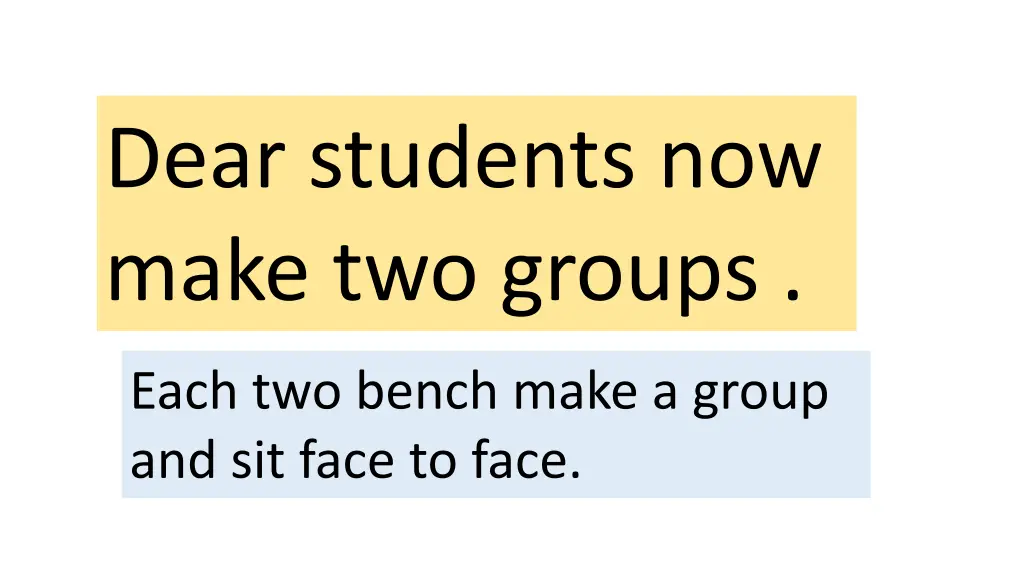 dear students now make two groups