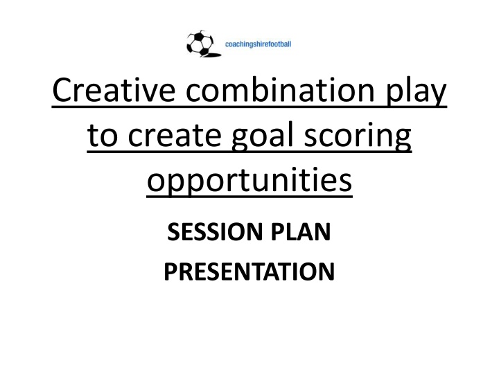 creative combination play to create goal scoring