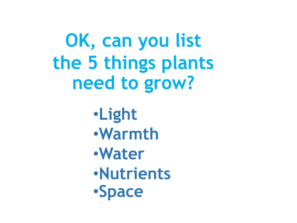 ok can you list the 5 things plants need to grow