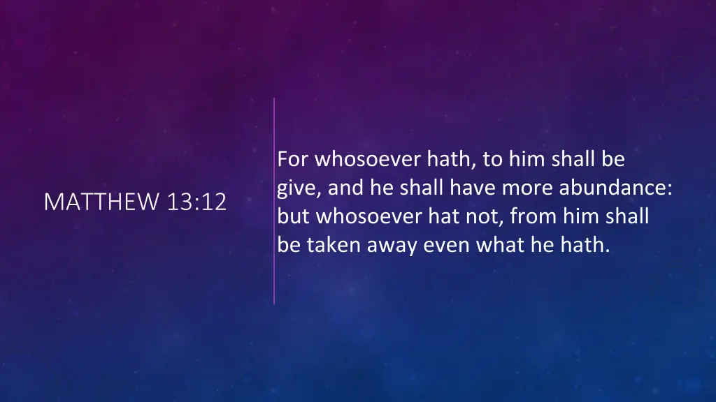 for whosoever hath to him shall be give