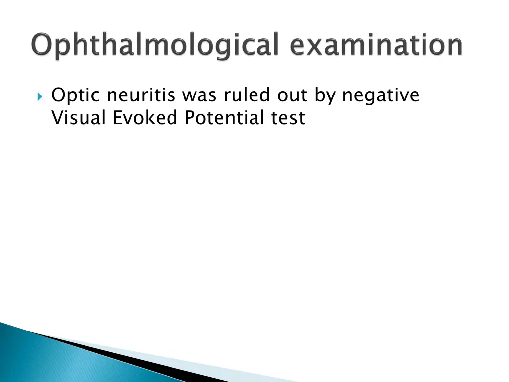 optic neuritis was ruled out by negative visual