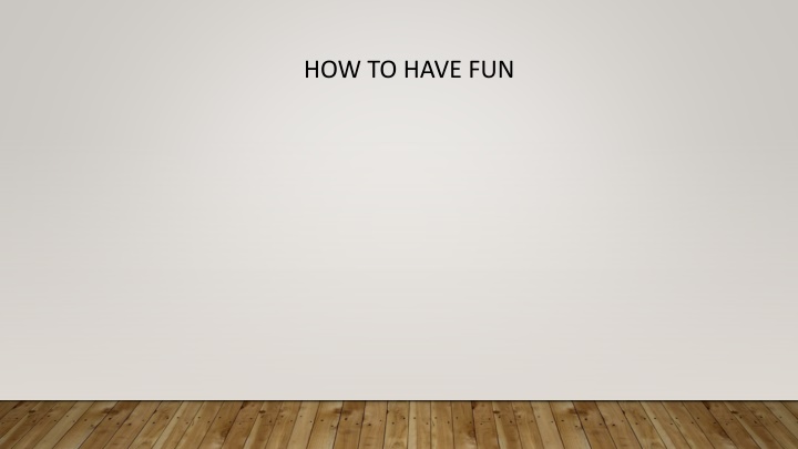 how to have fun