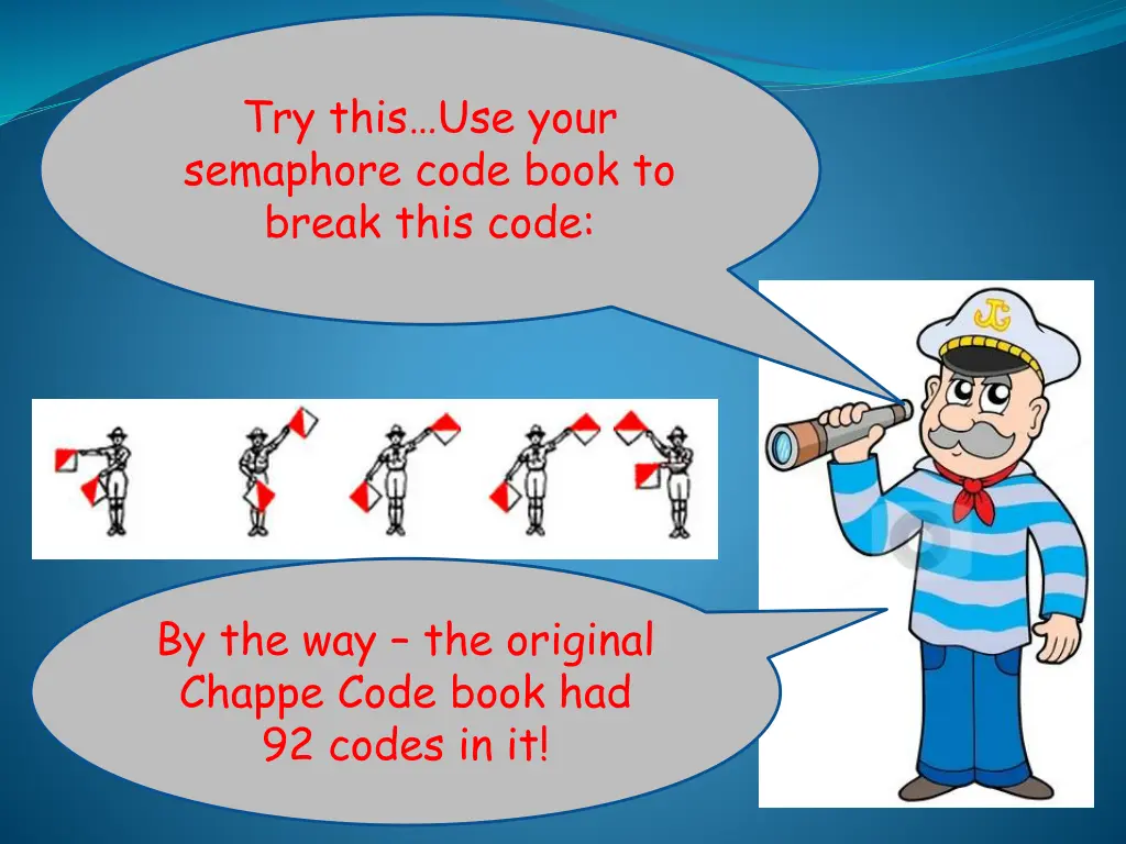 try this use your semaphore code book to break