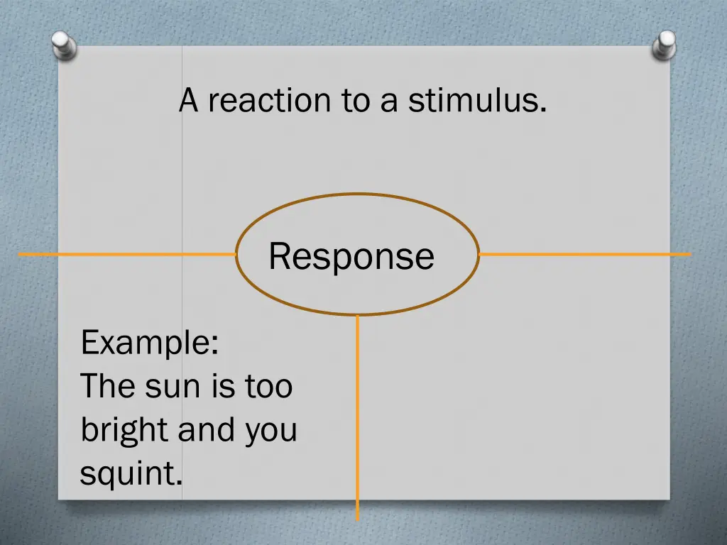 a reaction to a stimulus