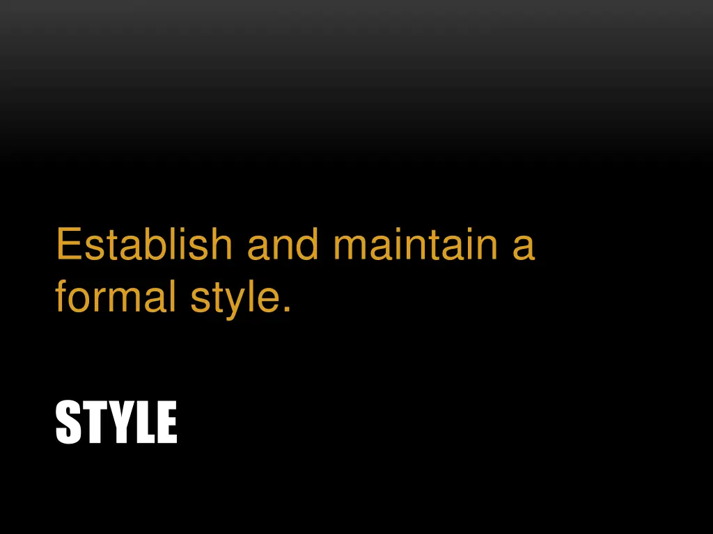 establish and maintain a formal style